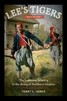 Tygrysy Lee w nowej odsłonie: Piechota Luizjany w Armii Północnej Wirginii - Lee's Tigers Revisited: The Louisiana Infantry in the Army of Northern Virginia