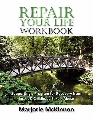 REPAIR Your Life Workbook: Wspieranie programu zdrowienia z kazirodztwa i wykorzystywania seksualnego w dzieciństwie - REPAIR Your Life Workbook: Supporting a Program of Recovery from Incest & Childhood Sexual Abuse