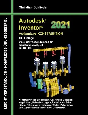 Autodesk Inventor 2021 - Zaawansowany kurs projektowania: Wiele praktycznych ćwiczeń na obiekcie projektowym SKRZYNIE BIEGÓW - Autodesk Inventor 2021 - Aufbaukurs Konstruktion: Viele praktische bungen am Konstruktionsobjekt GETRIEBE