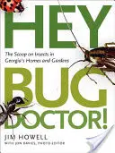 Hej, Bug Doctor!: Informacje o owadach w gruzińskich domach i ogrodach - Hey, Bug Doctor!: The Scoop on Insects in Georgia's Homes and Gardens