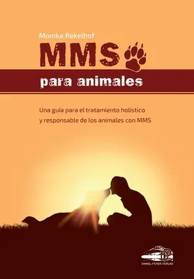 Mms Para Animales: Una gua para el tratamiento holstico y responsable de los animales con MMS