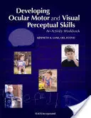 Rozwijanie okulistycznych umiejętności motorycznych i percepcji wzrokowej: Zeszyt ćwiczeń - Developing Ocular Motor and Visual Perceptual Skills: An Activity Workbook