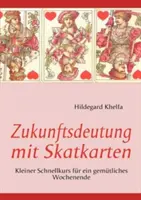 Zukunftsdeutung mit Skatkarten: Kleiner Schnellkurs for ein gemtliches Wochenende - Zukunftsdeutung mit Skatkarten: Kleiner Schnellkurs fr ein gemtliches Wochenende