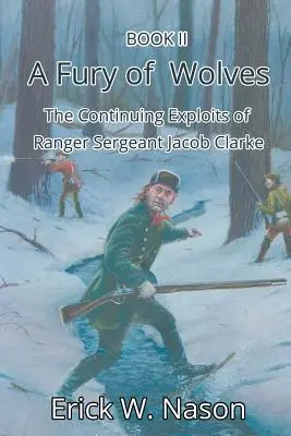 Furia wilków: Kontynuacja przygód sierżanta zwiadowcy Jacoba Clarke'a - A Fury of Wolves: The Continuing Exploits of Ranger Sergeant Jacob Clarke