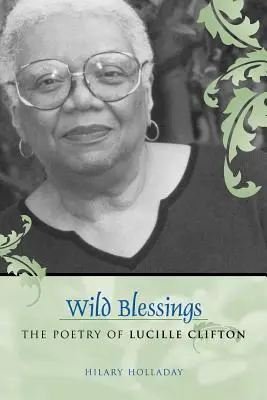 Dzikie błogosławieństwa: Poezja Lucille Clifton - Wild Blessings: The Poetry of Lucille Clifton