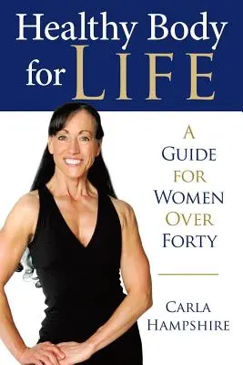 Zdrowe ciało przez całe życie: Przewodnik dla kobiet po czterdziestce - Healthy Body for Life: A Guide for Women Over Forty