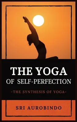 Joga samodoskonalenia: Synteza jogi - The Yoga of Self-Perfection: The Synthesis of Yoga