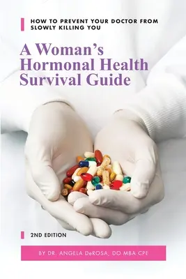 Hormonalny przewodnik przetrwania dla kobiet: Jak zapobiec powolnemu zabijaniu przez lekarza - A Woman's Hormonal Health Survival Guide: How to Prevent Your Doctor from Slowly Killing You