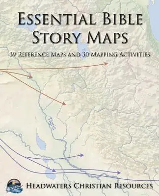 Essential Bible Story Maps: 39 map referencyjnych i 30 ćwiczeń mapowania - Essential Bible Story Maps: 39 Reference Maps and 30 Mapping Activities