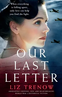 Nasz ostatni list: Absolutnie porywająca, epicka i rozdzierająca serce fikcja historyczna z czasów II wojny światowej - Our Last Letter: Absolutely gripping, epic and heartbreaking World War 2 historical fiction