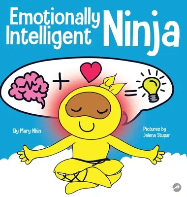 Inteligentny emocjonalnie ninja: książka dla dzieci o rozwijaniu inteligencji emocjonalnej (EQ) - Emotionally Intelligent Ninja: A Children's Book About Developing Emotional Intelligence (EQ)