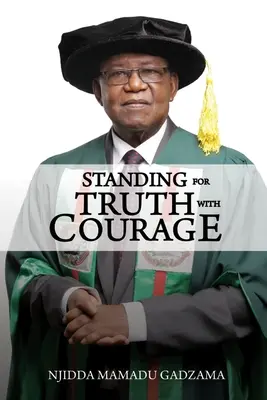 Odwaga w obronie prawdy: Autobiografia Njiddy Mamadu Gadzamy - Standing for Truth with Courage: An Autobiography of Njidda Mamadu Gadzama