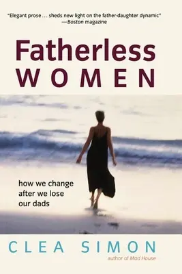 Kobiety bez ojca: jak zmieniamy się po stracie ojców - Fatherless Women: How We Change After We Lose Our Dads