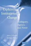 Wyjaśnianie zmian instytucjonalnych: Niejednoznaczność, sprawczość i władza - Explaining Institutional Change: Ambiguity, Agency, and Power