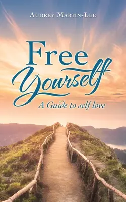 Uwolnij siebie: Przewodnik po miłości do samego siebie - Free Yourself: A Guide to Self Love