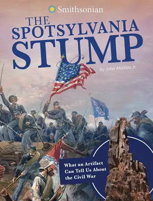 Pniak ze Spotsylvanii: Co artefakt może nam powiedzieć o wojnie secesyjnej - The Spotsylvania Stump: What an Artifact Can Tell Us about the Civil War