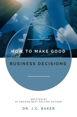 Jak podejmować dobre decyzje biznesowe - How to Make Good Business Decisions