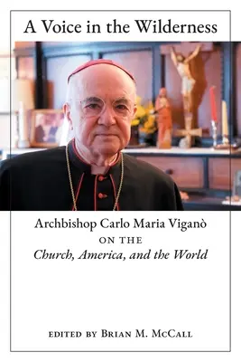 Głos na pustyni: Arcybiskup Carlo Maria Vigan o Kościele, Ameryce i świecie - A Voice in the Wilderness: Archbishop Carlo Maria Vigan on the Church, America, and the World