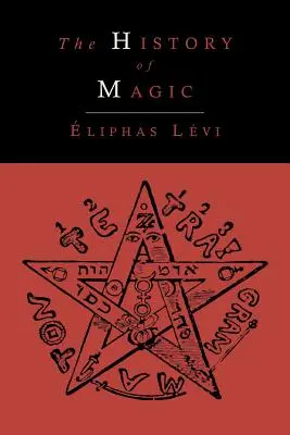 Historia magii; w tym jasne i precyzyjne przedstawienie jej procedury, obrzędów i tajemnic - The History of Magic; Including a Clear and Precise Exposition of Its Procedure, Its Rites and Its Mysteries