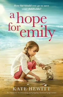 Nadzieja dla Emily: Absolutnie rozdzierający serce i trzymający w napięciu emocjonalny zwrot akcji - A Hope for Emily: An absolutely heartbreaking and gripping emotional page turner
