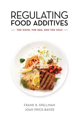 Regulacja dodatków do żywności: Dobre, złe i brzydkie - Regulating Food Additives: The Good, the Bad, and the Ugly