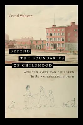 Poza granicami dzieciństwa: Afroamerykańskie dzieci na północy Antebellum - Beyond the Boundaries of Childhood: African American Children in the Antebellum North