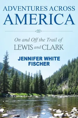 Przygody w Ameryce: Na szlaku Lewisa i Clarka i poza nim (wydanie kolorowe) - Adventures Across America: On and Off the Trail of Lewis and Clark (color edition)