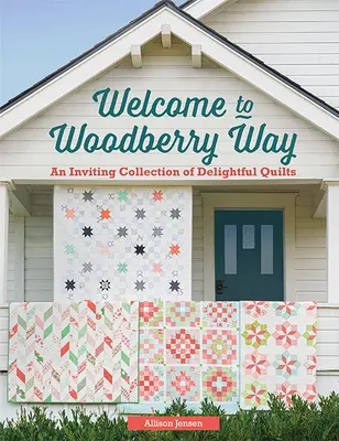 Witamy w Woodberry Way: Zapraszająca kolekcja zachwycających kołder - Welcome to Woodberry Way: An Inviting Collection of Delightful Quilts