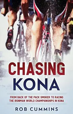 Chasing Kona: Od palacza z tyłu paczki do wyścigu na Mistrzostwach Świata Ironman w Kona - Chasing Kona: From back of the pack smoker to racing the Ironman World Championships in Kona