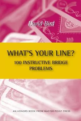 Jaka jest twoja linia? 100 instruktażowych problemów brydżowych - What's Your Line? 100 Instructive Bridge Problems