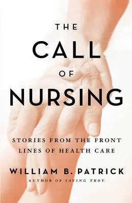 The Call of Nursing: Historie z pierwszej linii opieki zdrowotnej - The Call of Nursing: Stories from the Front Lines of Health Care