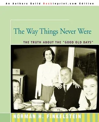 To, czego nigdy nie było: Prawda o starych dobrych czasach - The Way Things Never Were: The Truth about the Good Old Days