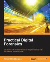Praktyczna kryminalistyka cyfrowa: Rozpocznij przygodę ze sztuką i nauką kryminalistyki cyfrowej dzięki temu praktycznemu przewodnikowi! - Practical Digital Forensics: Get started with the art and science of digital forensics with this practical, hands-on guide!