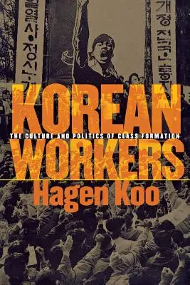 Koreańscy robotnicy: Kultura i polityka formacji klasowej - Korean Workers: The Culture and Politics of Class Formation