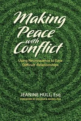 Pokój z konfliktem: Wykorzystanie neuronauki do łagodzenia trudnych relacji - Making Peace with Conflict: Using Neuroscience to Ease Difficult Relationships