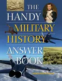 Podręczna książka z odpowiedziami na temat historii wojskowości - The Handy Military History Answer Book