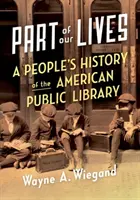 Część naszego życia: Ludowa historia amerykańskiej biblioteki publicznej - Part of Our Lives: A People's History of the American Public Library