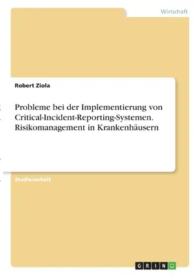 Problemy z wdrażaniem systemów zgłaszania incydentów krytycznych. Zarządzanie ryzykiem w zakładach opieki zdrowotnej - Probleme bei der Implementierung von Critical-Incident-Reporting-Systemen. Risikomanagement in Krankenhusern