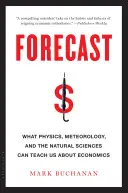 Prognoza: Czego fizyka, meteorologia i nauki przyrodnicze mogą nas nauczyć o ekonomii - Forecast: What Physics, Meteorology, and the Natural Sciences Can Teach Us about Economics