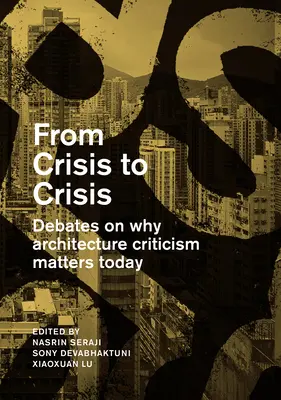 Od kryzysu do kryzysu: Debaty o tym, dlaczego krytyka architektury ma dziś znaczenie - From Crisis to Crisis: Debates on Why Architecture Criticsm Matters Today