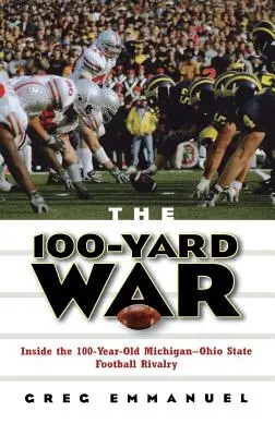 Wojna na 100 jardów: Wewnątrz 100-letniej rywalizacji futbolowej Michigan-Ohio State - The 100-Yard War: Inside the 100-Year-Old Michigan-Ohio State Football Rivalry