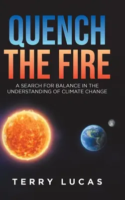 Ugasić ogień: Poszukiwanie równowagi w zrozumieniu zmian klimatycznych - Quench the Fire: A Search for Balance in the Understanding of Climate Change