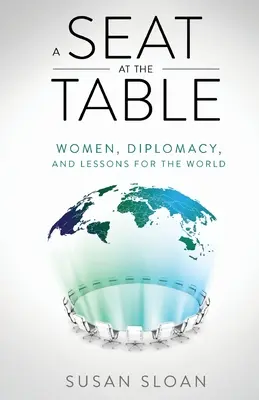 Miejsce przy stole: Kobiety, dyplomacja i lekcje dla świata - A Seat at the Table: Women, Diplomacy, and Lessons for the World