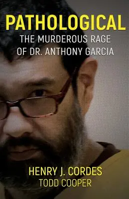 Patologiczny: morderczy szał doktora Anthony'ego Garcii - Pathological: The Murderous Rage Of Dr. Anthony Garcia