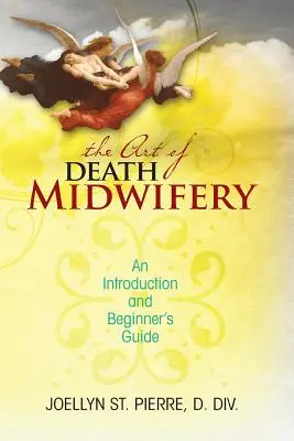 Sztuka położnictwa pośmiertnego: wprowadzenie i przewodnik dla początkujących - The Art of Death Midwifery: An Introduction and Beginner's Guide