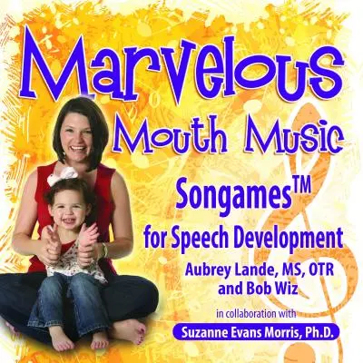 Cudowna muzyka ust: Piosenki dla rozwoju mowy - Marvelous Mouth Music: Songames for Speech Development