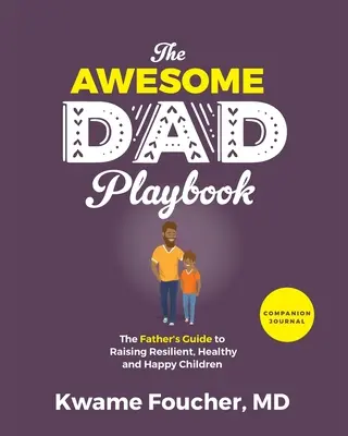 The Awesome Dad Playbook Companion Workbook: Przewodnik ojca po wychowywaniu odpornych, zdrowych i szczęśliwych dzieci - The Awesome Dad Playbook Companion Workbook: The Father's Guide to Raising Resilient, Healthy and Happy Children