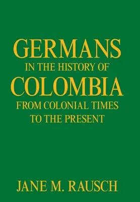 Niemcy w historii Kolumbii od czasów kolonialnych do współczesności - Germans in the History of Colombia from Colonial Times to the Present