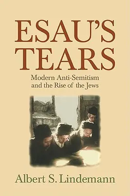 Łzy Ezawa: Współczesny antysemityzm i powstanie Żydów - Esau's Tears: Modern Anti-Semitism and the Rise of the Jews