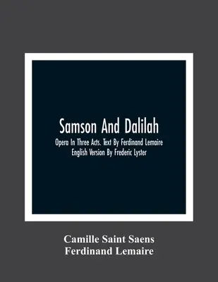 Samson i Dalila; Opera w trzech aktach. Tekst Ferdinand Lemaire. Wersja angielska Frederic Lyster - Samson And Dalilah; Opera In Three Acts. Text By Ferdinand Lemaire. English Version By Frederic Lyster